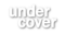 Under Cover